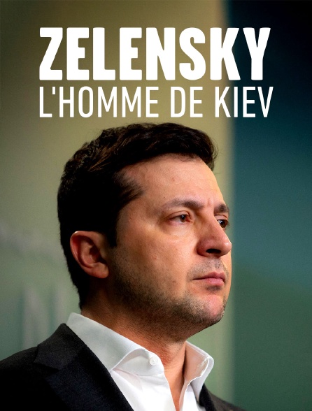 Zelensky, l'homme de Kiev