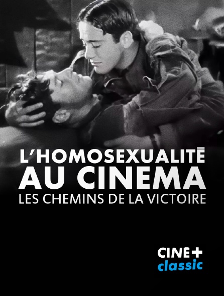 CINE+ Classic - L'homosexualité au cinéma, les chemins de la victoire