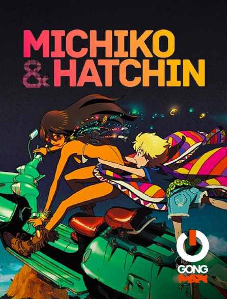 GONG Max - Michiko & Hatchin