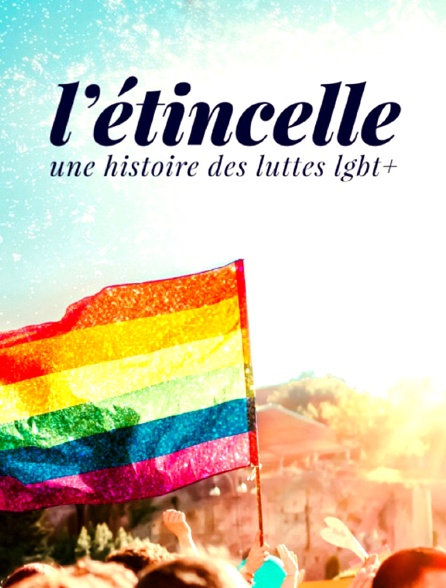 L'étincelle, une histoire des luttes LGBT+