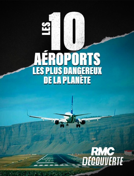 RMC Découverte - Les 10 aéroports les plus dangereux de la planète en replay
