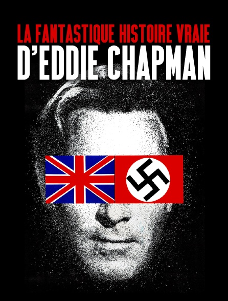 La fantastique histoire vraie d'Eddie Chapman