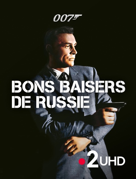 France 2 UHD - James Bond : Bons baisers de Russie