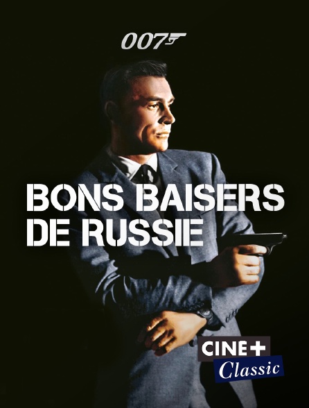 Ciné+ Classic - James Bond : Bons baisers de Russie