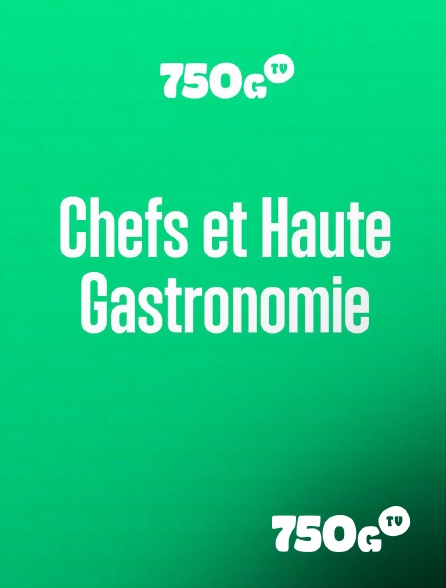 750g TV - Chefs et haute gastronomie