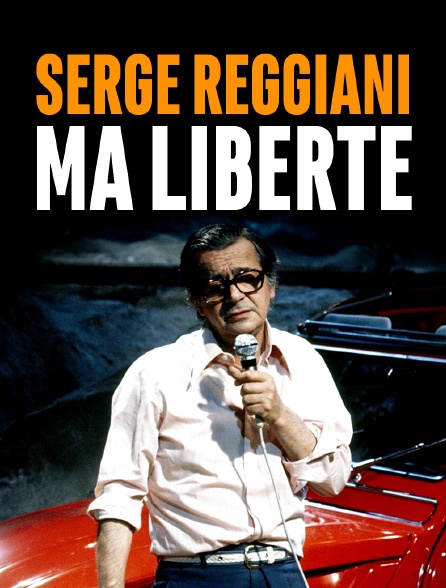 Serge Reggiani, ma liberté