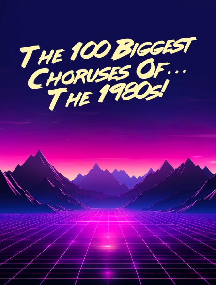 The 100 Biggest Choruses Of... The 1980s!