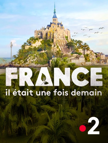 France 2 - France, il était une fois demain