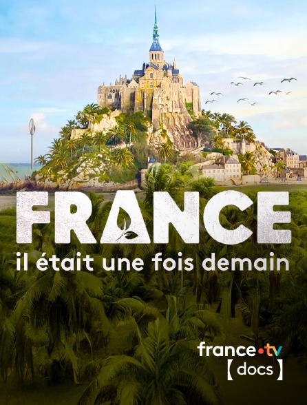 France TV Docs - France, il était une fois demain