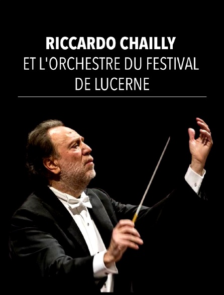 Riccardo Chailly et l'Orchestre du Festival de Lucerne