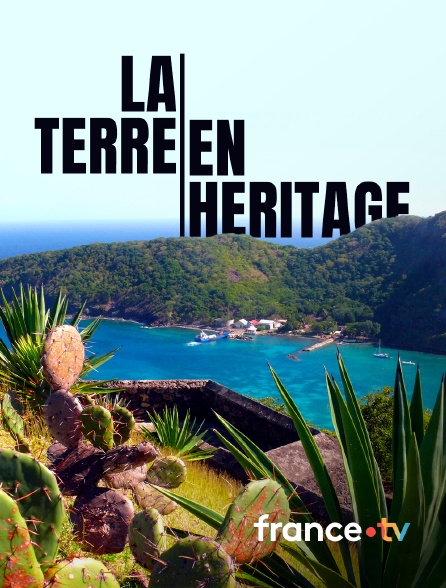 france.tv - La terre en héritage