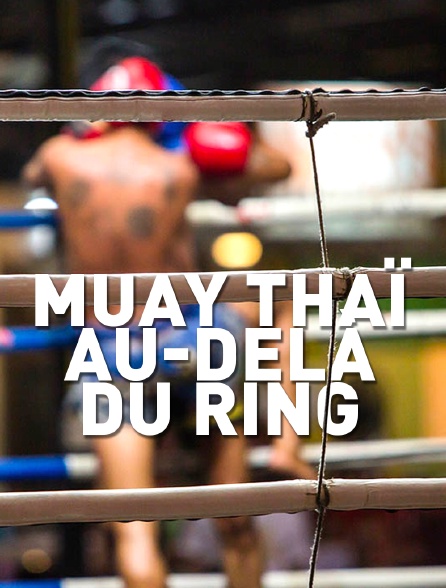 Muay Thaï, au-delà du ring