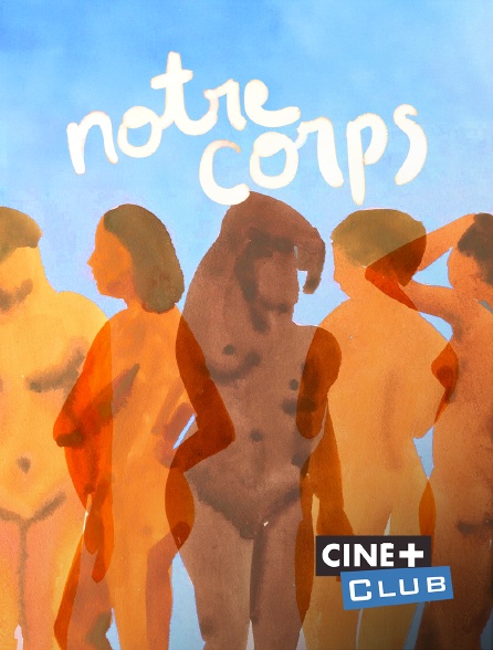 Ciné+ Club - Notre corps
