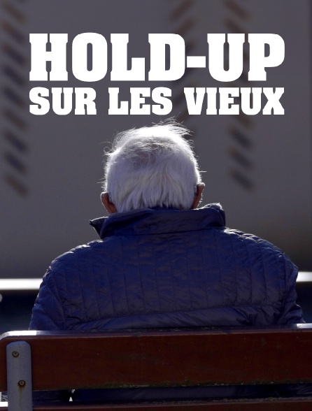 Hold-up sur les vieux