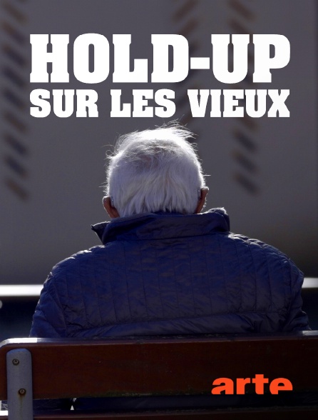 Arte - Hold-up sur les vieux