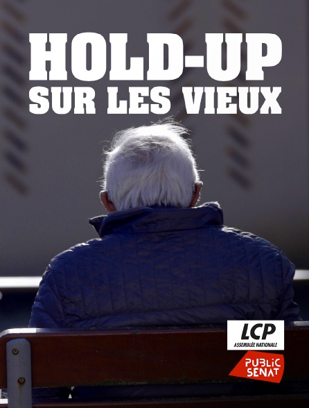 LCP Public Sénat - Hold-up sur les vieux