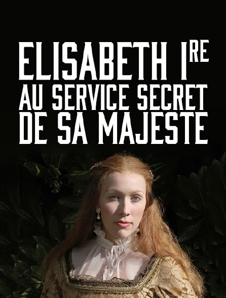 Elisabeth Ire, au service secret de Sa Majesté