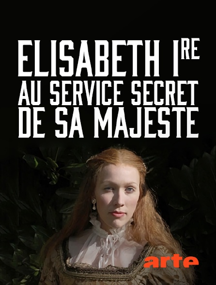 Arte - Elisabeth Ire, au service secret de Sa Majesté