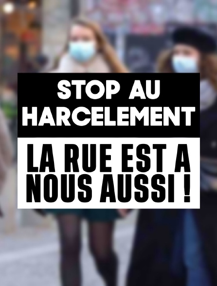 Stop au harcèlement : la rue est à nous aussi !