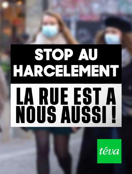 Téva - Stop au harcèlement : la rue est à nous aussi !