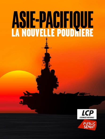 LCP Public Sénat - Asie-Pacifique : la nouvelle poudrière