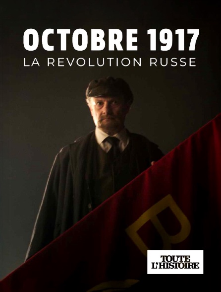 Toute l'Histoire - Octobre 1917 : la révolution russe