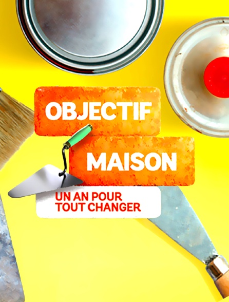 Objectif maison : un an pour tout changer