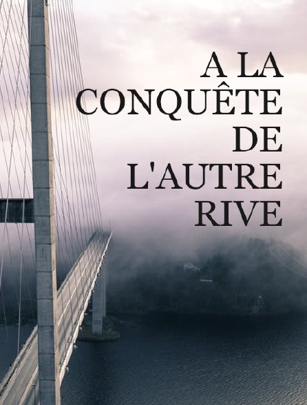 A la conquête de l'autre rive