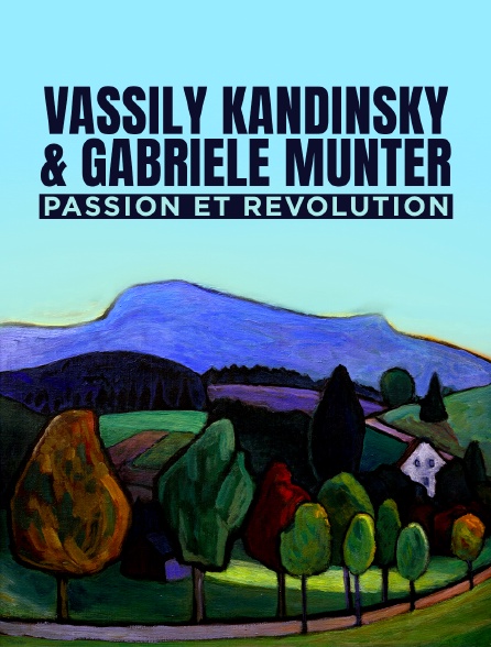 Vassily Kandinsky & Gabriele Münter, passion et révolution