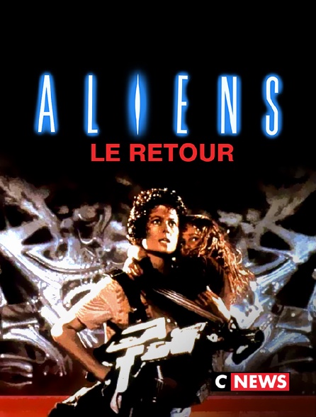 CNEWS - Aliens, le retour