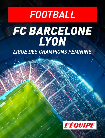 L'Equipe - Football - Ligue des champions féminine : FC Barcelone / Lyon