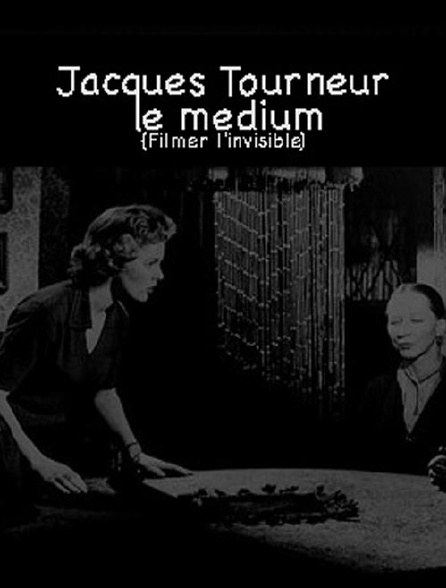 Jacques Tourneur, le médium (Filmer l'invisible)