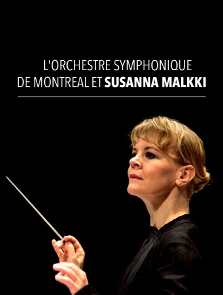L'Orchestre symphonique de Montréal et Susanna Mälkki