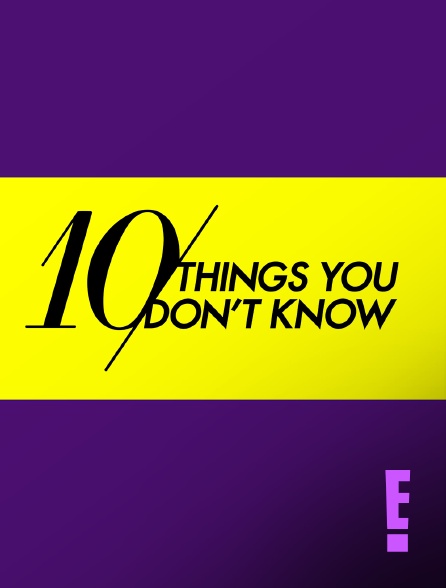 E! - 10 Things You Don't Know