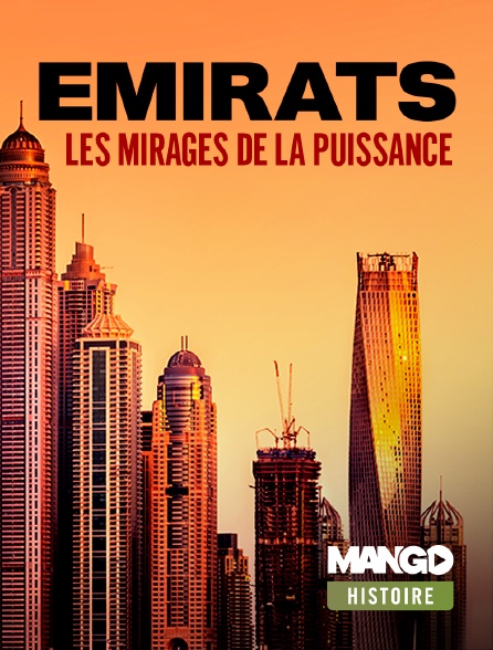 MANGO Histoire - Emirats, les mirages de la puissance