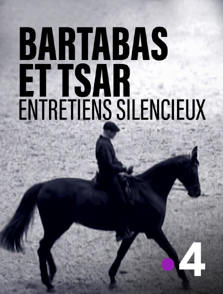 France 4 - Bartabas et Tsar, entretiens silencieux