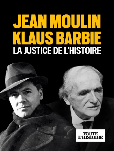 Toute l'Histoire - Jean Moulin-Klaus Barbie : la justice de l'Histoire
