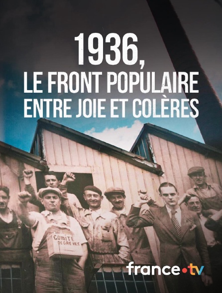france.tv - 1936, le Front Populaire, entre joie et colères en replay