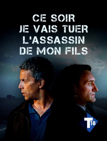 T18 - Ce soir, je vais tuer l'assassin de mon fils