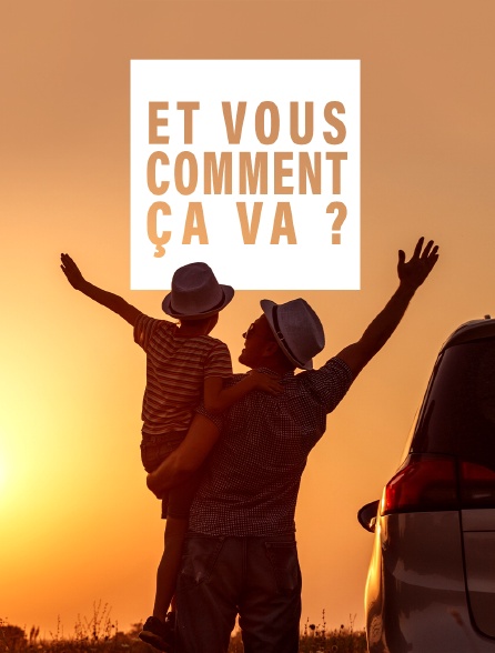 Et vous, comment ça va ?