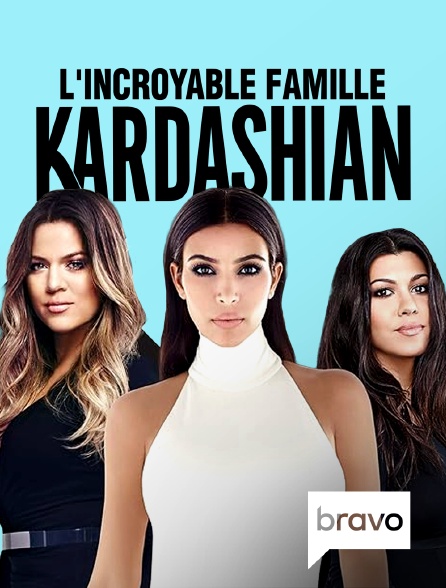 Bravo - L'incroyable Famille Kardashian en replay