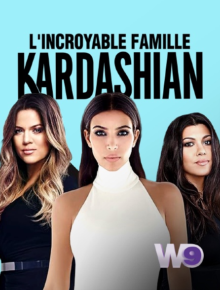 W9 - L'incroyable Famille Kardashian