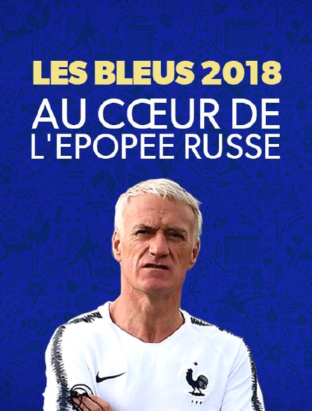 Les Bleus 2018 : Au coeur de l'épopée russe - 25/07/2018 à 20h50