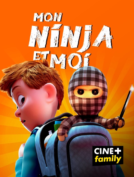 CINE+ Family - Mon ninja et moi