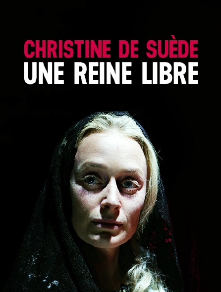 Christine de Suède, une reine libre