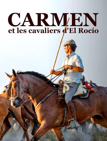 Carmen et les cavaliers d'El Rocío : A la poursuite des chevaux sauvages