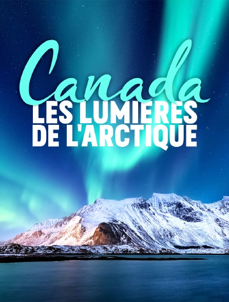 Canada : les lumières de l'Arctique