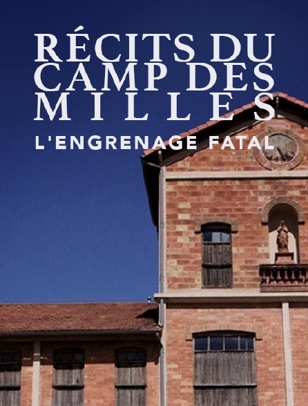 Récits du camp des Milles, l'engrenage fatal