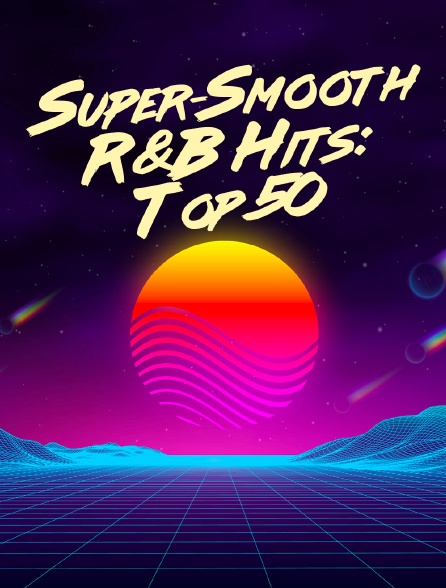 Super-Smooth R&B Hits: Top 50