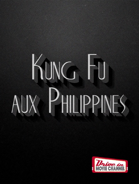 Drive-in Movie Channel - Kung Fu aux Philippines
